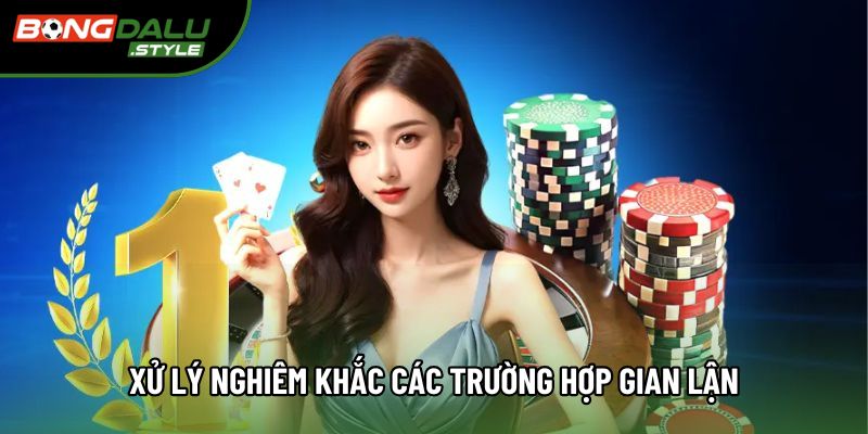 Xử lý nghiêm khắc các trường hợp gian lận hoặc ăn cắp dữ liệu